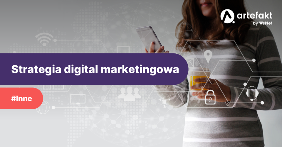 Kiedy należy tworzyć strategię digital marketingową?